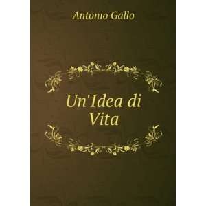  UnIdea di Vita Antonio Gallo Books