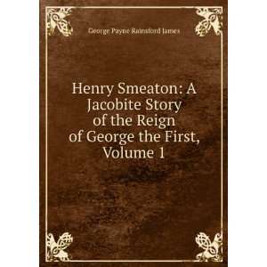   of George the First, Volume 1 George Payne Rainsford James Books