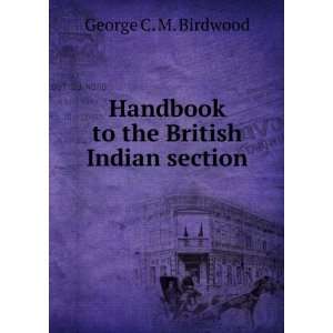   Handbook to the British Indian section George C. M. Birdwood Books