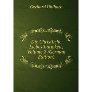   LiebesthÃ¤tigkeit, Volume 2 (German Edition) Gerhard Uhlhorn Books