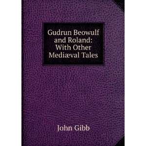   and Roland With Other MediÃ¦val Tales John Gibb  Books