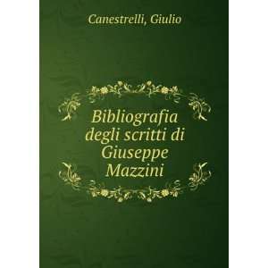   degli scritti di Giuseppe Mazzini Giulio Canestrelli Books