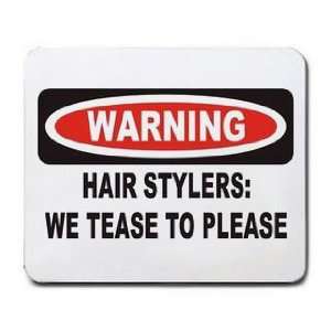  HAIR STYLERS WE TEASE TO PLEASE Mousepad