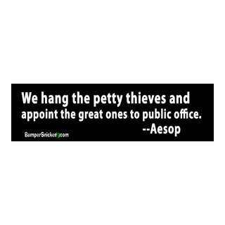 We hang the petty thieves and appoint the great ones to public office 