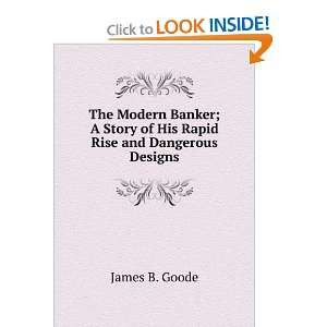   Rapid Rise and Dangerous Designs James B. Goode  Books