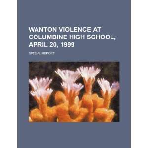  Wanton violence at Columbine High School, April 20, 1999 