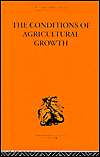 The Conditions of Agricultural Growth (Routledge Library Editions 