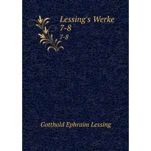  Lessings Werke. 7 8 Gotthold Ephraim Lessing Books