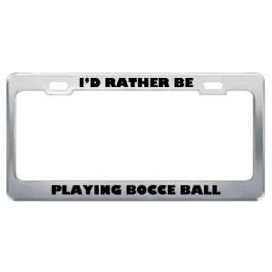  ID Rather Be Playing Bocce Ball Metal License Plate Frame 