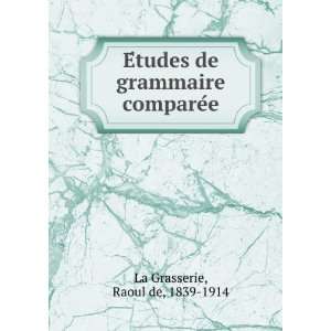   de grammaire compareÌe Raoul de, 1839 1914 La Grasserie Books