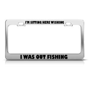  IM Sitting Here Wishing I Was Out Fishing license plate 