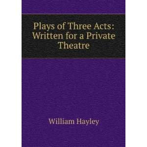   of Three Acts Written for a Private Theatre William Hayley Books
