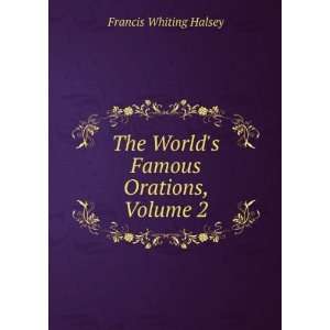   The Worlds Famous Orations, Volume 2 Francis Whiting Halsey Books