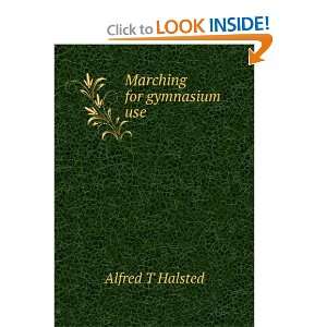  Marching for gymnasium use Alfred T Halsted Books