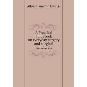   surgery and surgical handicraft Alfred Hamilton Levings Books