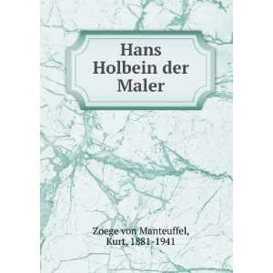    Hans Holbein der Maler Kurt, 1881 1941 Zoege von Manteuffel Books