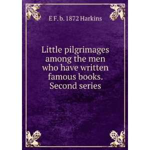   have written famous books. Second series E F. b. 1872 Harkins Books