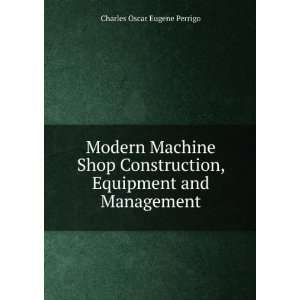  Modern Machine Shop Construction, Equipment and Management 