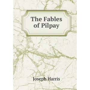The Fables of Pilpay Joseph Harris  Books
