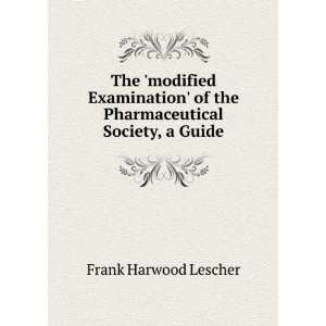   of the Pharmaceutical Society, a Guide Frank Harwood Lescher Books
