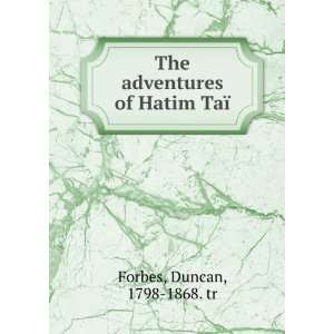    The adventures of Hatim TaÃ¯ Duncan, 1798 1868. tr Forbes Books