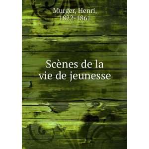    ScÃ¨nes de la vie de jeunesse Henri, 1822 1861 Murger Books