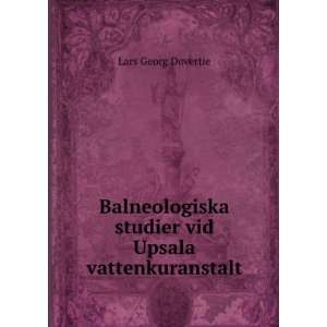  Balneologiska studier vid Upsala vattenkuranstalt Lars 