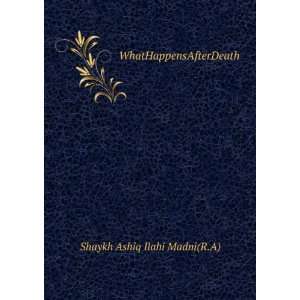    WhatHappensAfterDeath Shaykh Ashiq Ilahi Madni(R.A) Books