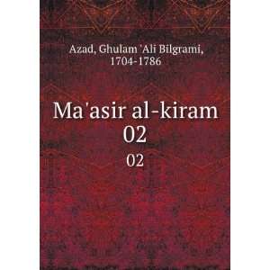  Maasir al kiram. 02 Ghulam Ali Bilgrami, 1704 1786 Azad 