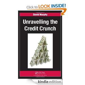 Unravelling the Credit Crunch David Murphy  Kindle Store