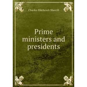  Prime ministers and presidents Charles Hitchcock Sherrill Books