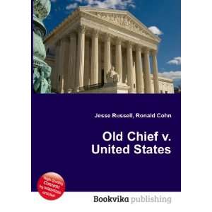  Old Chief v. United States Ronald Cohn Jesse Russell 