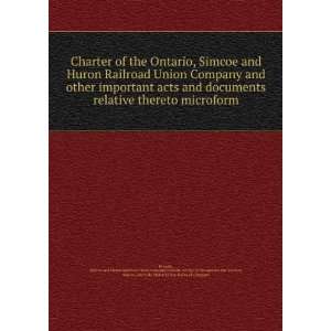  Charter of the Ontario, Simcoe and Huron Railroad Union Company 