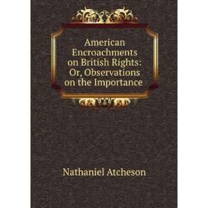    Or, Observations on the Importance . Nathaniel Atcheson Books