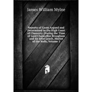   John Leach, Master of the Rolls, Volume 3 James William Mylne Books