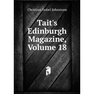   Edinburgh Magazine, Volume 18 Christian Isobel Johnstone Books