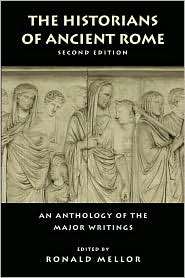 The Historians of Ancient Rome An Anthology of the Major Writings 
