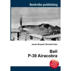  Bell P 39 Airacobra Ronald Cohn Jesse Russell Books