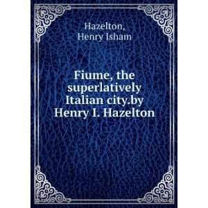   Italian city.by Henry I. Hazelton Henry Isham Hazelton Books