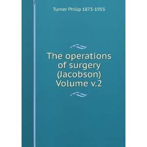   of surgery (Jacobson) Volume v.2 Turner Philip 1873 1955 Books