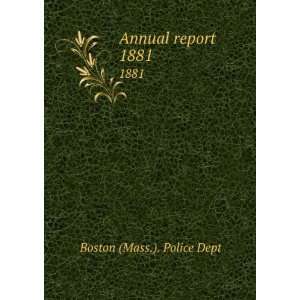  Annual report . 1881 Boston (Mass.). Police Dept Books