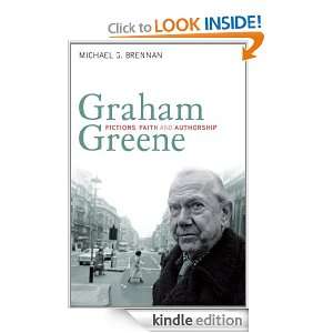 Graham Greene Fictions, Faith and Authorship Michael G. Brennan 