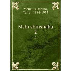  Mshi shinshaku. 2 Uchino, Tairei, 1884 1953 Mencius 
