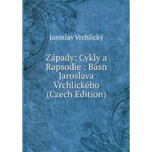   Jaroslava VrchlickÃ©ho (Czech Edition) Jaroslav VrchlickÃ½ Books