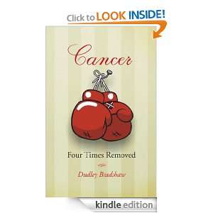 Cancer Four Times Removed Dudley Bradshaw  Kindle Store