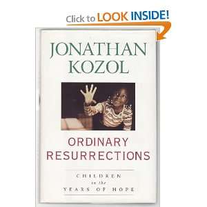 Ordinary Resurrections   Children In The Years Of Hope Jonathan Kozol 