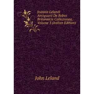   Collectanea, Volume 3 (Italian Edition) John Leland Books