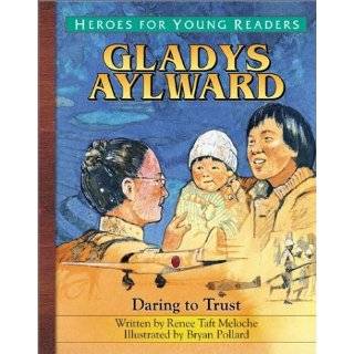 Gladys Aylward Daring to Trust (Heroes for Young Readers) by Renee 