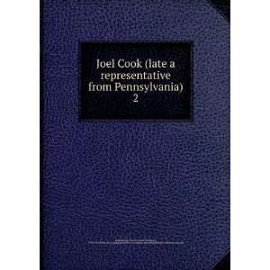  Joel Cook (late a representative from Pennsylvania). 2 3d 