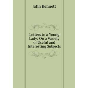   On a Variety of Useful and Interesting Subjects John Bennett Books